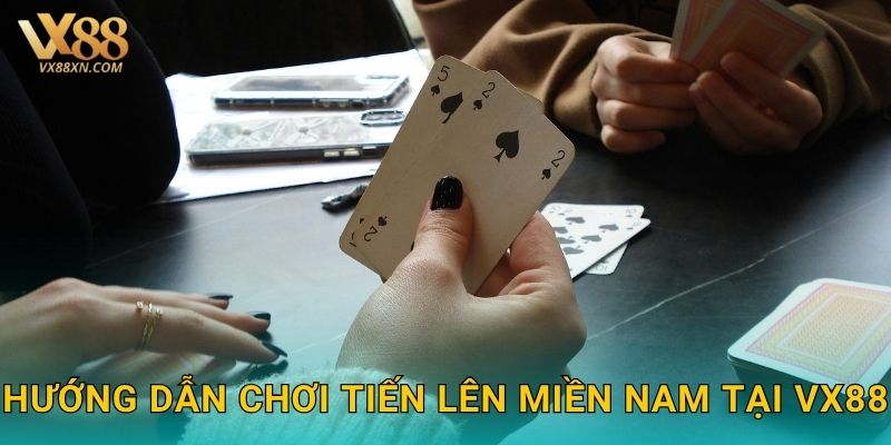 Tiến Lên Miền Nam kịch tính – Đấu trí đỉnh cao tại Vx88 2 Hướng dẫn chơi Tiến Lên Miền Nam tại Vx88