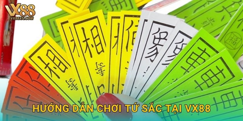 Hướng dẫn chơi Tứ Sắc tại Vx88