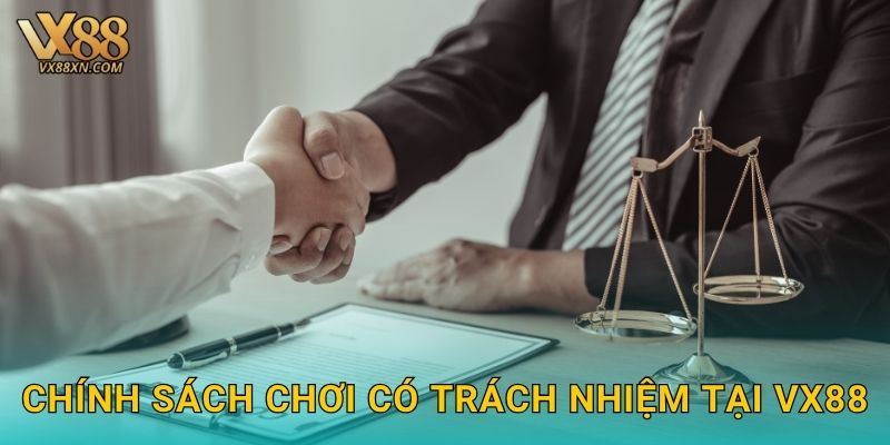 Chơi có trách nhiệm – Bảo vệ bản thân tại Vx88 1 Chính sách chơi có trách nhiệm tại Vx88