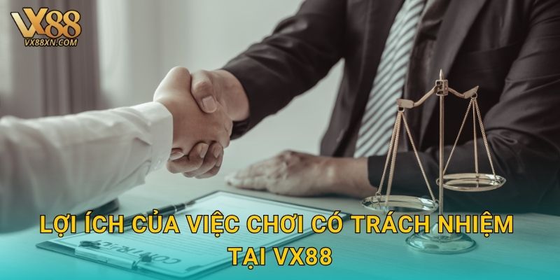 Chơi có trách nhiệm – Bảo vệ bản thân tại Vx88 2 Lợi ích của việc chơi có trách nhiệm tại Vx88