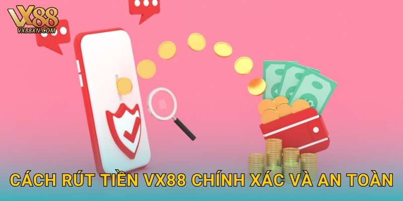 Rút tiền nhanh – An toàn và minh bạch tại Vx88 2 Cách rút tiền Vx88 chính xác và an toàn
