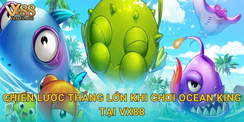 Ocean King hấp dẫn – Săn kho báu biển khơi tại Vx88 3 Chiến lược thắng lớn khi chơi Ocean King tại Vx88