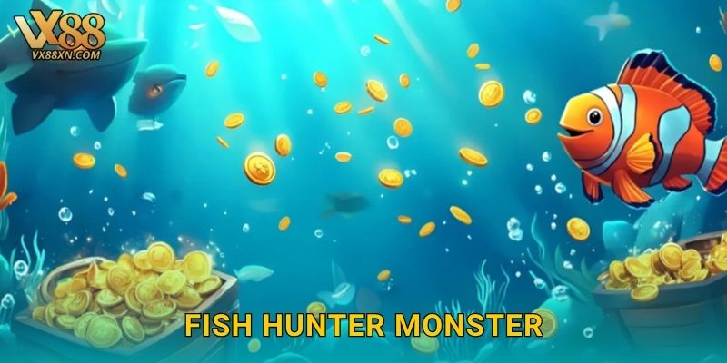 Fish Hunter Monster kịch tính – Săn cá khổng lồ tại Vx88 10 Fish Hunter Monster kịch tính – Săn cá khổng lồ tại Vx88
