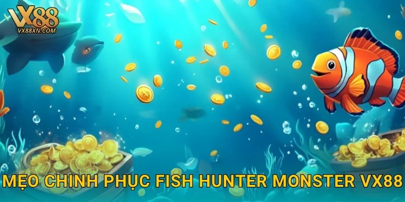 Mẹo chinh phục Fish Hunter Monster Vx88