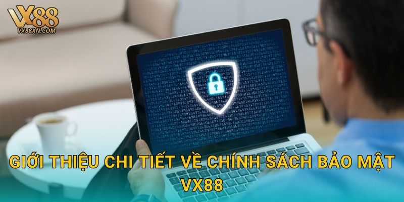 Chính sách bảo mật minh bạch – Bảo vệ tuyệt đối tại Vx88 2 Giới thiệu chi tiết về chính sách bảo mật Vx88