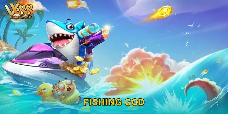 Fishing God đẳng cấp – Làm chủ đại dương tại Vx88 1 Fishing God đẳng cấp – Làm chủ đại dương tại Vx88