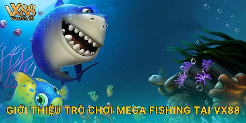 Mega Fishing đỉnh cao – Săn thưởng khủng tại Vx88 2 Giới thiệu trò chơi Mega Fishing tại Vx88
