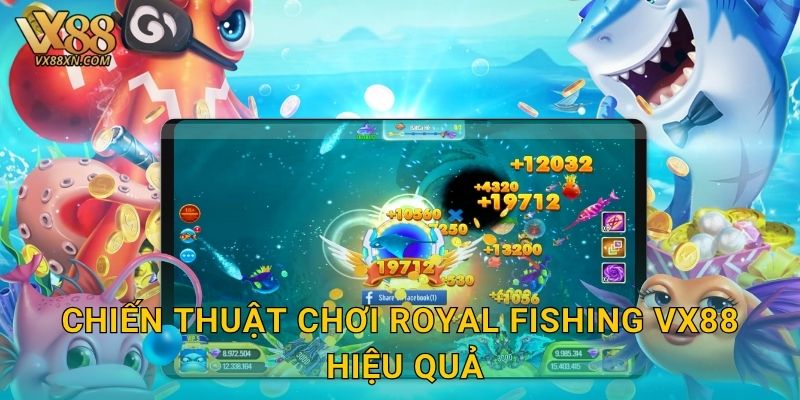 Royal Fishing hoàng gia – Chinh phục phần thưởng tại Vx88 3 Chiến thuật chơi Royal Fishing Vx88 hiệu quả