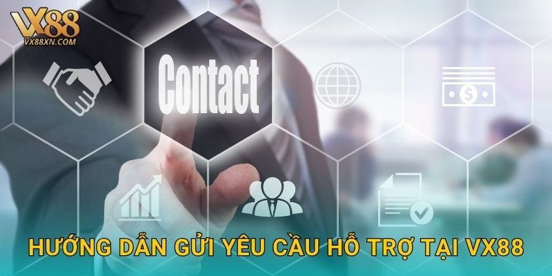 Liên hệ nhanh – Hỗ trợ tận tâm tại Vx88 2 Hướng dẫn gửi yêu cầu hỗ trợ tại Vx88
