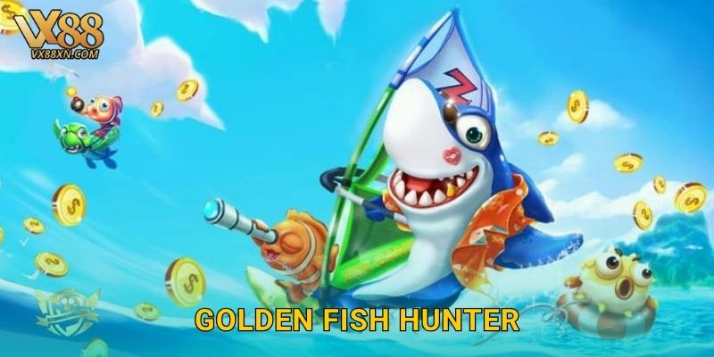 Golden Fish Hunter rực rỡ – Săn vàng dưới biển tại Vx88