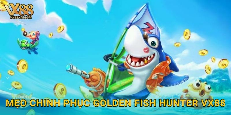 Golden Fish Hunter rực rỡ – Săn vàng dưới biển tại Vx88 3 Mẹo chinh phục Golden Fish Hunter Vx88