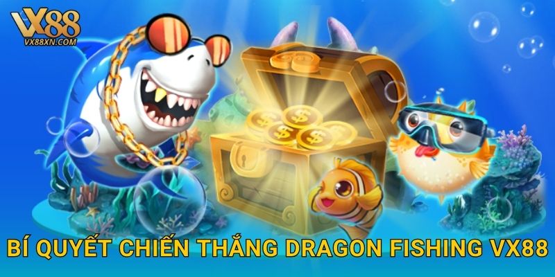 Dragon Fishing huyền thoại – Chinh phục rồng biển tại Vx88 3 Bí quyết chiến thắng Dragon Fishing vx88